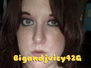 Bigandjuicy42G