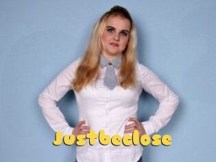 Justbeclose