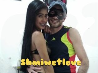 Shmiwetlove