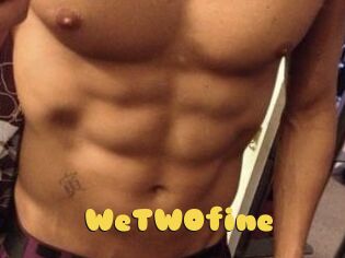 WeTWOfine